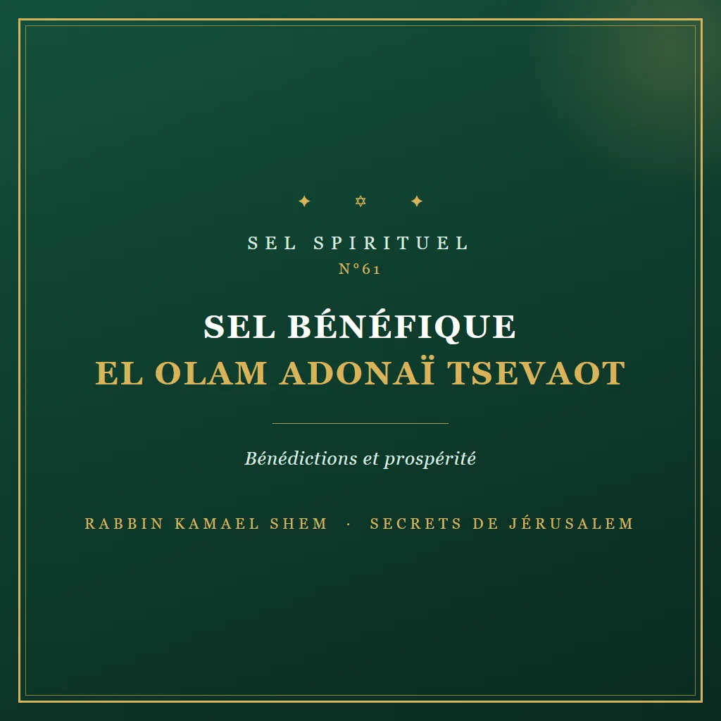 Sel spirituel Sel Bénéfique El Olam Adonaï Tsevaot