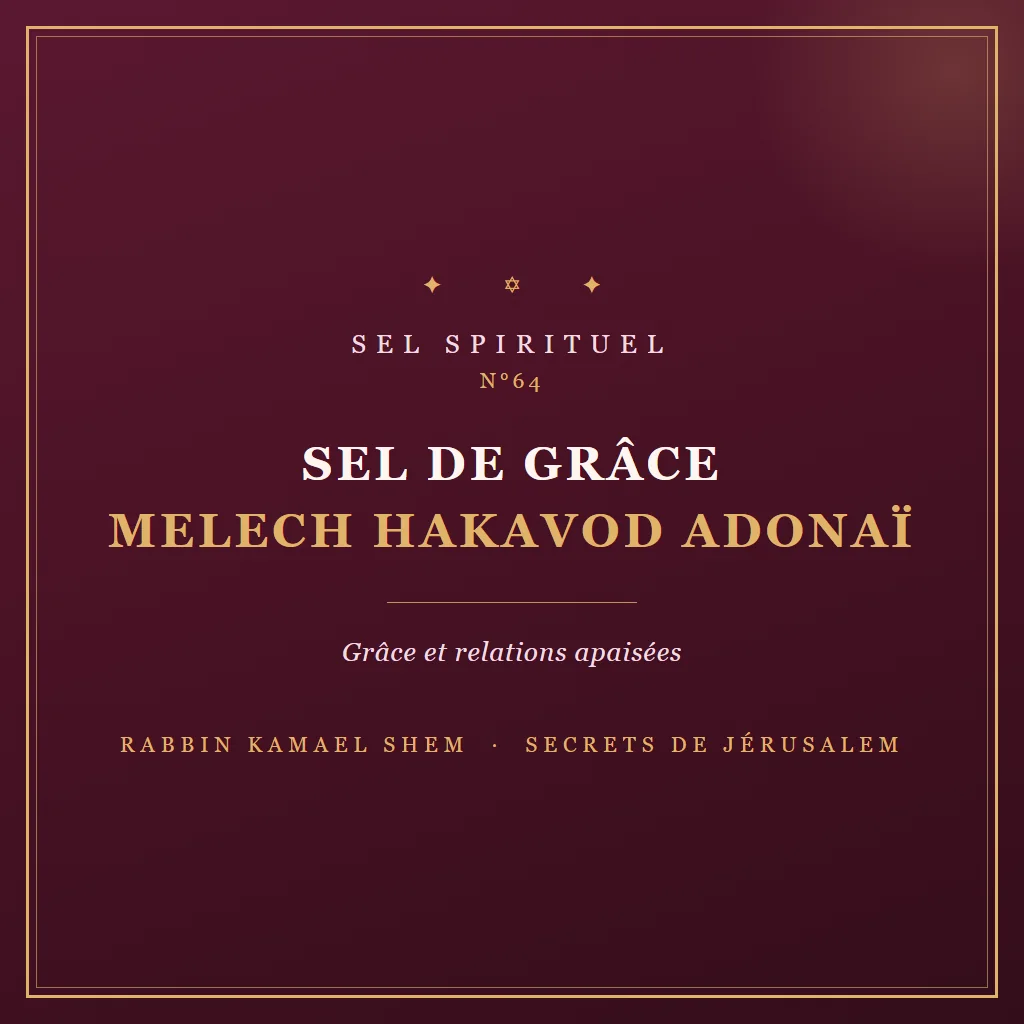 Sel spirituel Sel de Grâce Melech HaKavod Adonaï